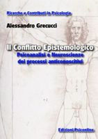 Il Conflitto Epistemologico. Psicoanalisi e Neuroscienze dei Processi Anticonoscitivi. - Grecucci Alessandro (2012)